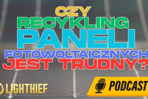 Czy recykling paneli fotowoltaicznych jest trudny? Podcast o przyszłości OZE.