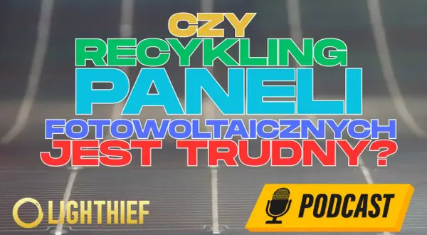 Czy recykling paneli fotowoltaicznych jest trudny? Podcast o przyszłości OZE.