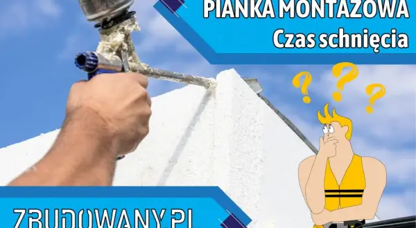 Pianka montażowa w użyciu, a nad nią znak zapytania. Dowiedz się, ile schnie pianka montażowa i jak to wpływa na budowę.